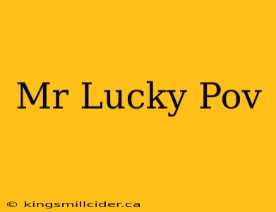 Mr Lucky Pov