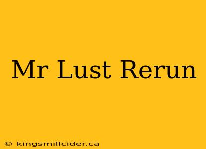 Mr Lust Rerun