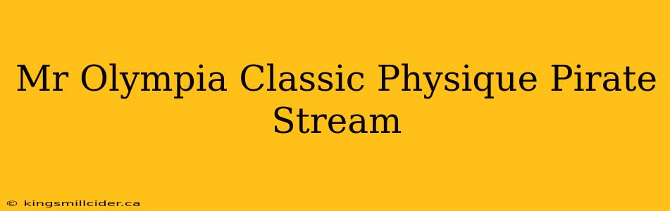 Mr Olympia Classic Physique Pirate Stream