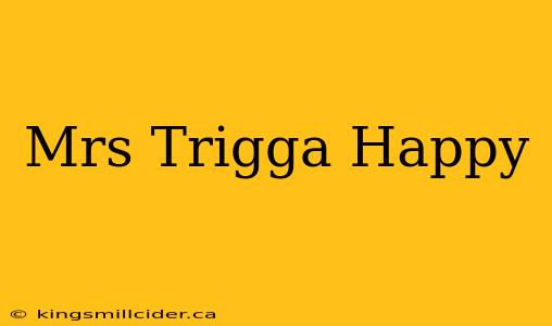 Mrs Trigga Happy