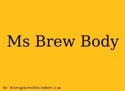 Ms Brew Body