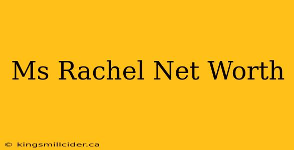 Ms Rachel Net Worth