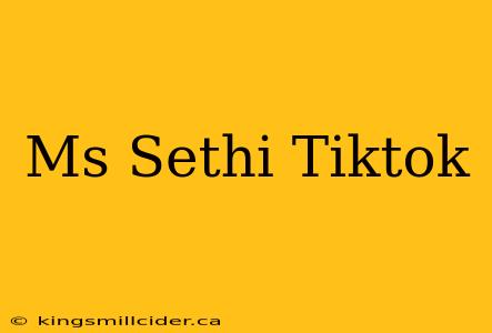 Ms Sethi Tiktok