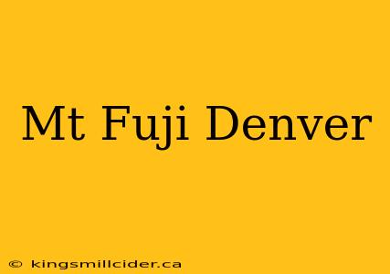 Mt Fuji Denver