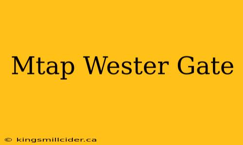 Mtap Wester Gate