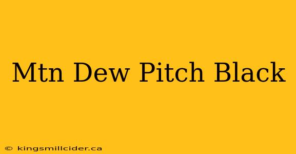 Mtn Dew Pitch Black