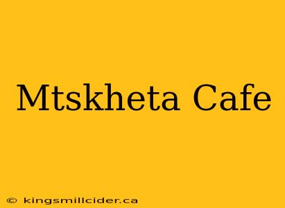 Mtskheta Cafe