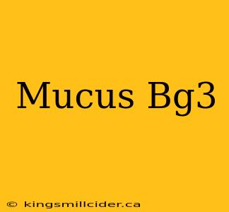 Mucus Bg3