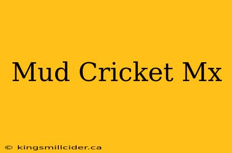 Mud Cricket Mx