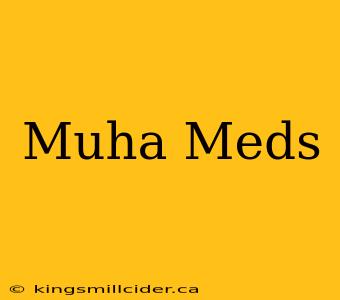 Muha Meds