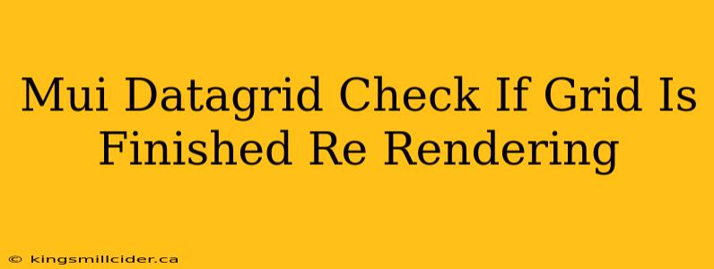 Mui Datagrid Check If Grid Is Finished Re Rendering