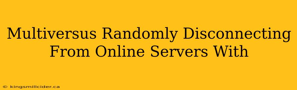 Multiversus Randomly Disconnecting From Online Servers With