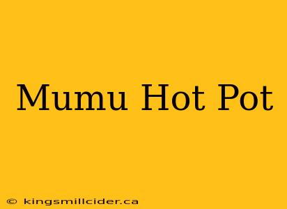 Mumu Hot Pot