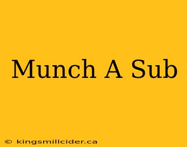 Munch A Sub