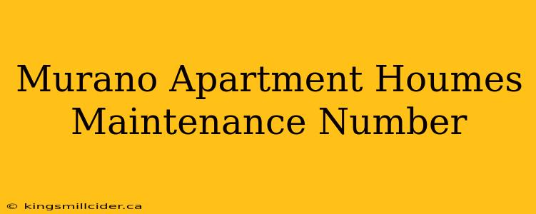 Murano Apartment Houmes Maintenance Number