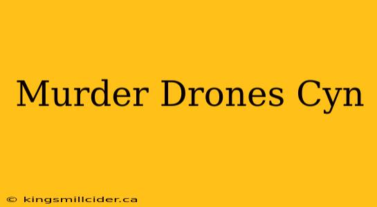 Murder Drones Cyn