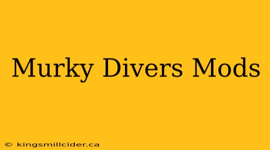 Murky Divers Mods