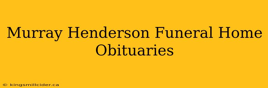 Murray Henderson Funeral Home Obituaries