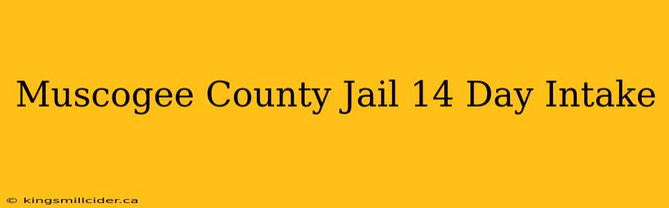 Muscogee County Jail 14 Day Intake