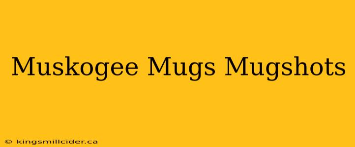 Muskogee Mugs Mugshots