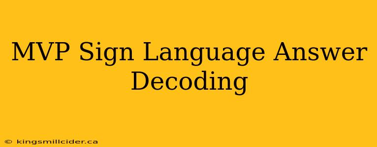 MVP Sign Language Answer Decoding