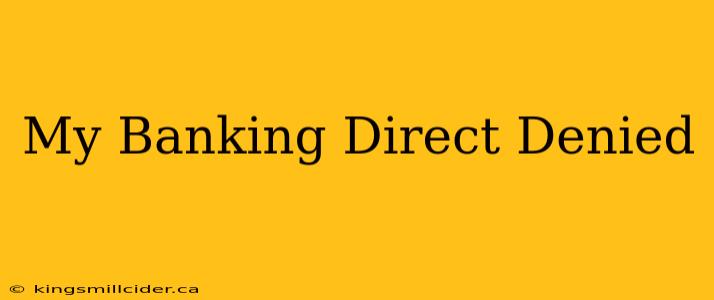 My Banking Direct Denied