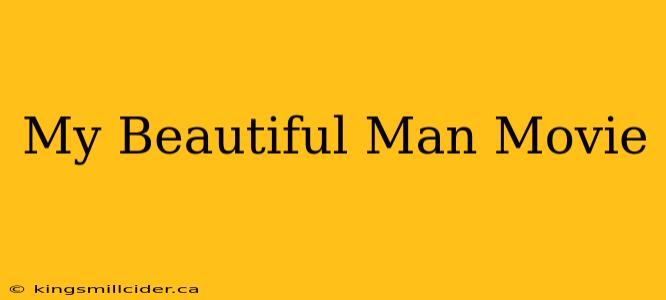 My Beautiful Man Movie