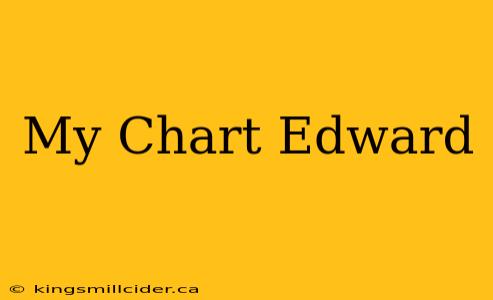 My Chart Edward