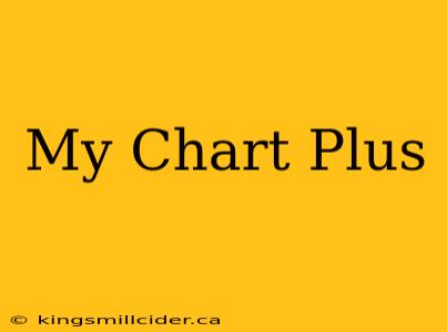 My Chart Plus