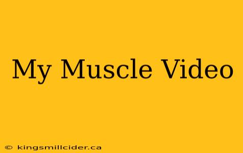 My Muscle Video