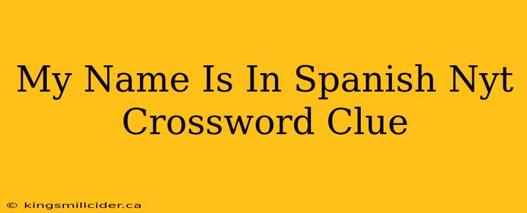 My Name Is In Spanish Nyt Crossword Clue