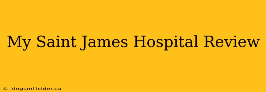 My Saint James Hospital Review