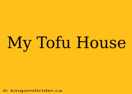 My Tofu House