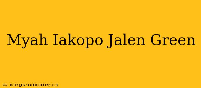 Myah Iakopo Jalen Green