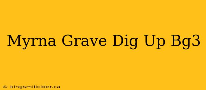 Myrna Grave Dig Up Bg3