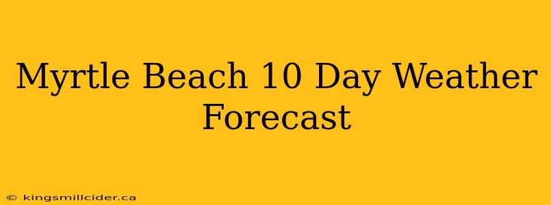 Myrtle Beach 10 Day Weather Forecast