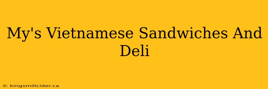 My's Vietnamese Sandwiches And Deli