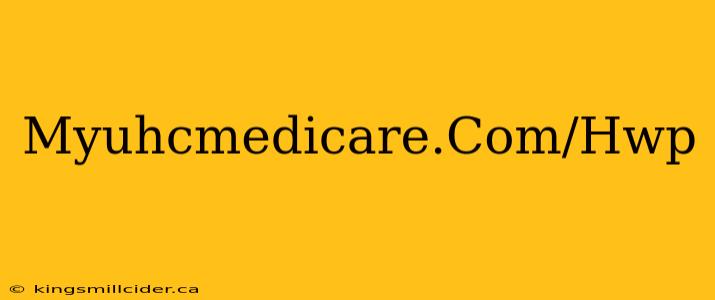 Myuhcmedicare.Com/Hwp