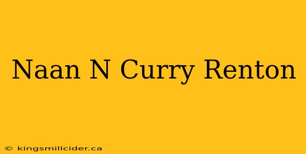 Naan N Curry Renton