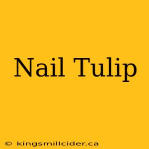 Nail Tulip