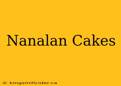 Nanalan Cakes