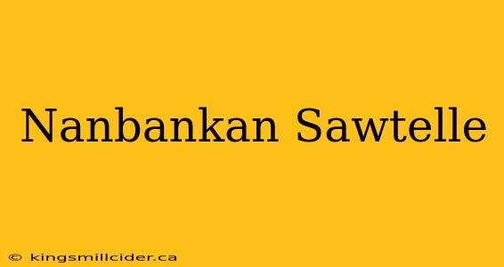 Nanbankan Sawtelle