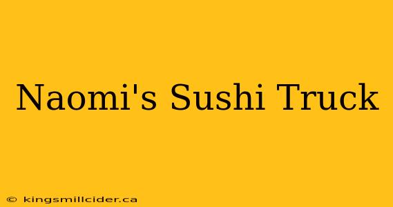 Naomi's Sushi Truck