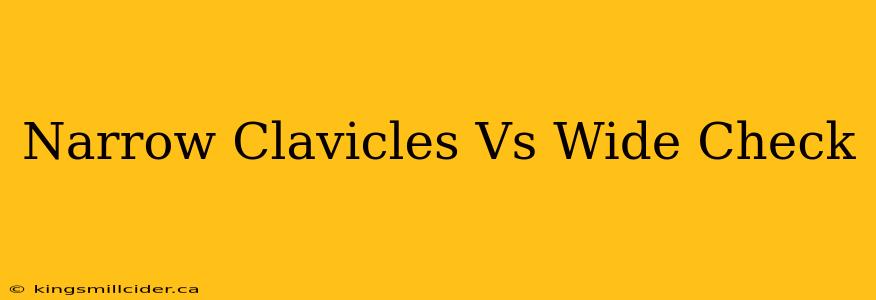 Narrow Clavicles Vs Wide Check