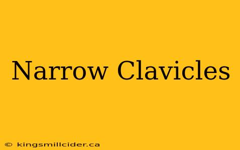 Narrow Clavicles