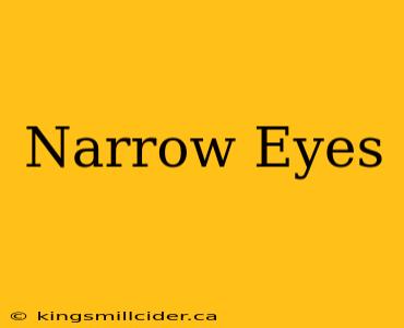 Narrow Eyes