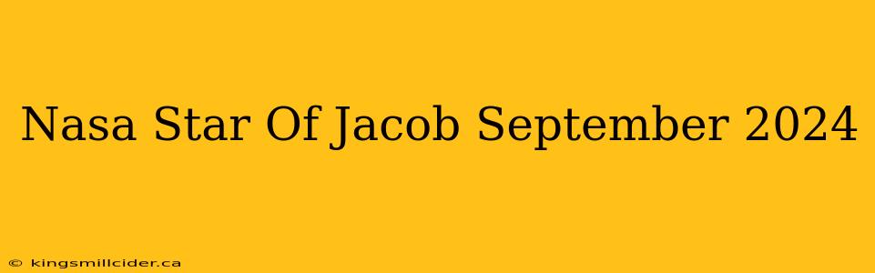 Nasa Star Of Jacob September 2024