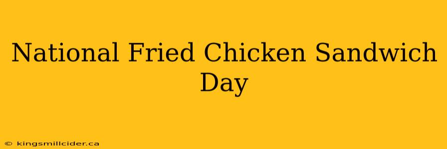 National Fried Chicken Sandwich Day