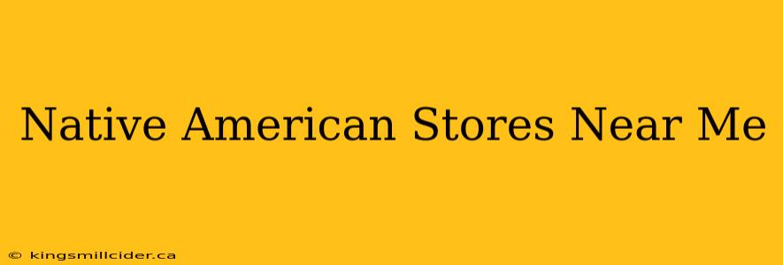 Native American Stores Near Me