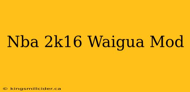 Nba 2k16 Waigua Mod